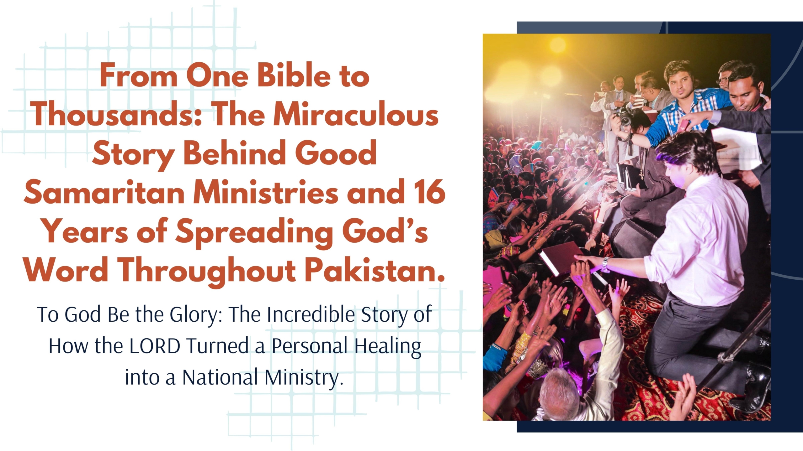 From One Bible to Thousands The Miraculous Story Behind Good Samaritan Ministries and 16 Years of Spreading Gods Word Throughout Pakistan