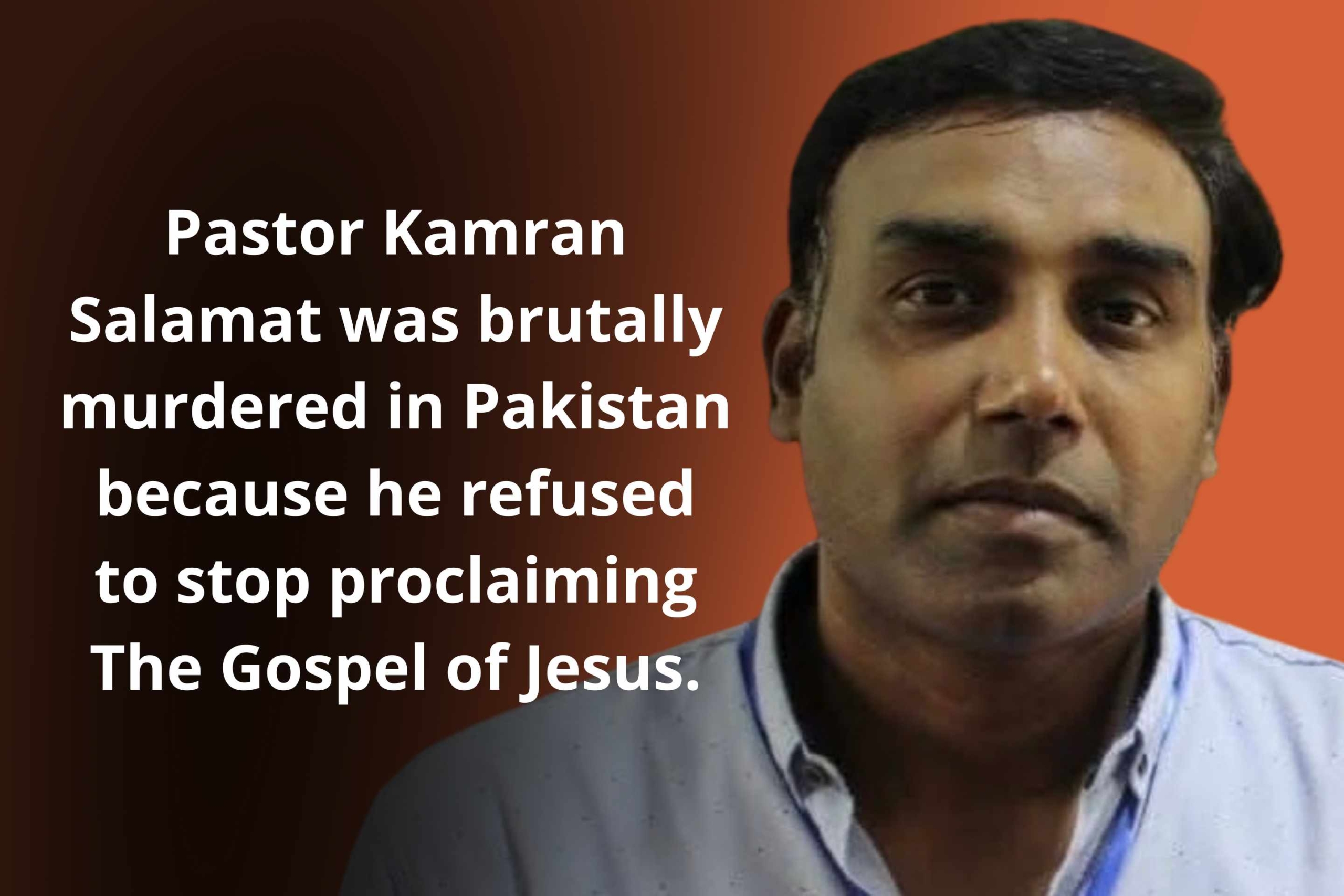 Christian Pastor Kamran Salamat was murdered in Pakistan for refusing to stop preaching the Gospel. Farooq Bashir demands justice and state protection.